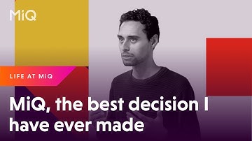 "MiQ, the best decision I have ever made" (I am MiQ)