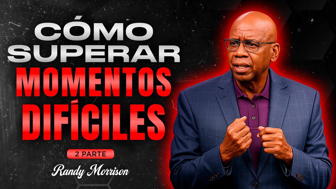 Año Nuevo 2026 | Cómo SUPERAR MOMENTOS DIFÍCILES en tu VIDA | Randy Morrison