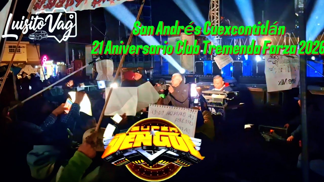 San Andres Cuexcontitlan SONIDO SUPER DENGUE 😱21 Aniversario Club Tremenda Farza 2026 | Luisito vag 