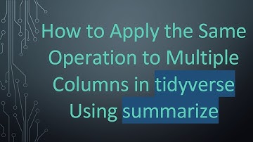 How to Apply the Same Operation to Multiple Columns in tidyverse Using summarize