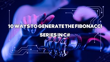 10 ways to generate the Fibonacci series in C#