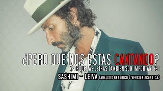 Leiva - Sashimi ¿Pero que nos estás CANTANDO? Análisis retórico & Versión Acústica