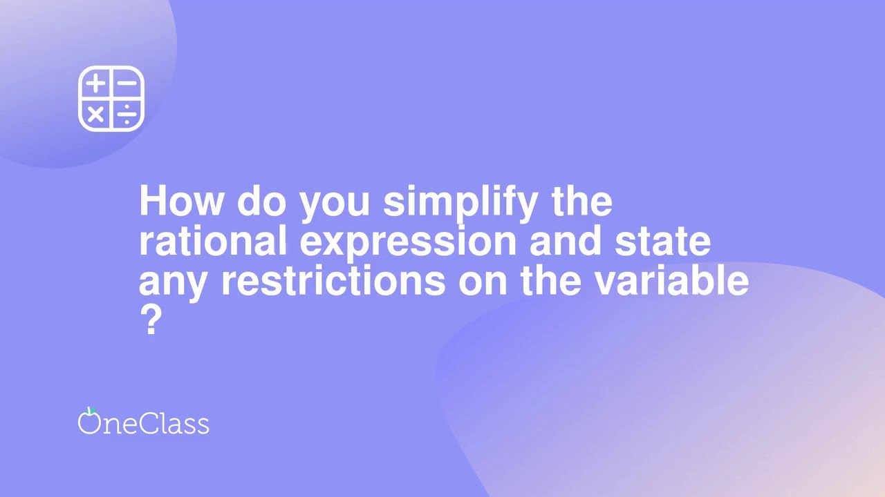 How do you simplify the rational expression and state any restrictions ...