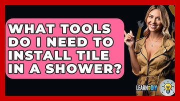 What Tools Do I Need To Install Tile In A Shower? - LearnToDIY360.com