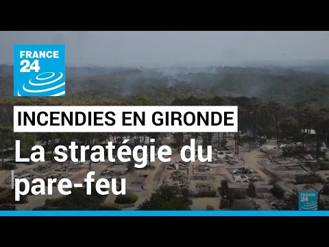 Incendies en Gironde : la stratégie du pare-feu pour stopper l'avancée des flammes • FRANCE 24