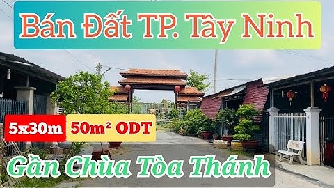 Bán đất Trung Tâm Tp Tây Ninh, đất đẹp vị trí đắc địa gần Núi Bà & Chùa Tòa Thánh, Điền Thổ Tây Ninh