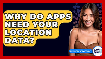 Why Do Apps Need Your Location Data? - Everyday-Networking