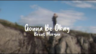 Gonna Be Okay - Brent Morgan (Lyrics)