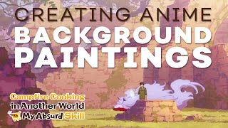 Creating the Painterly Backgrounds of Campfire Cooking in Another World with My Absurd Skill [Subtitled]