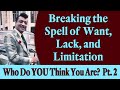 Breaking the Spell of Want, Lack, and Limitation - Rev. Ike's Who Do You Think You Are, Pt 2