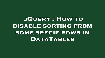 jQuery : How to disable sorting from some specif rows in DataTables