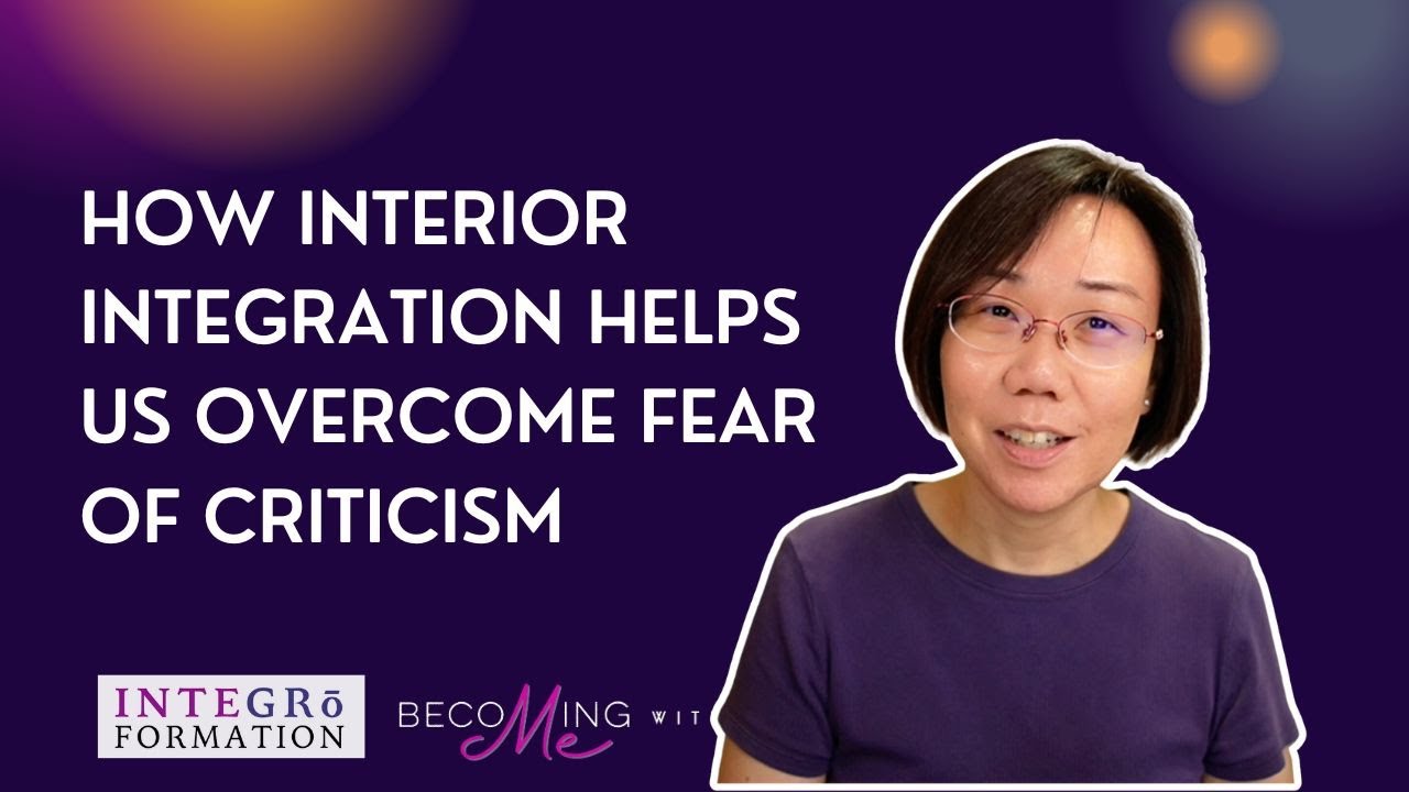 How Interior Integration helps us with our Fear of Criticism