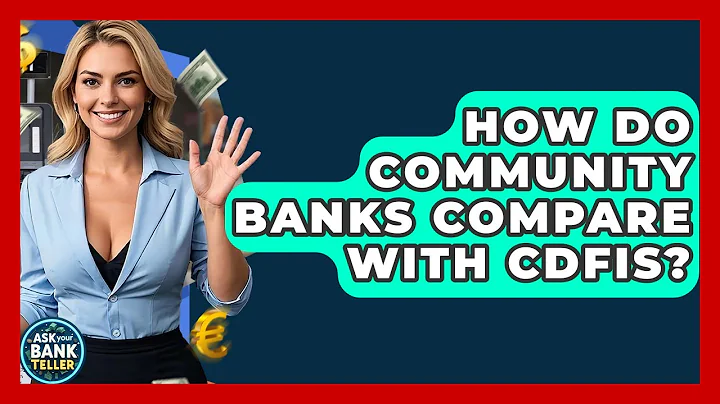 How Do Community Banks Compare With CDFIs? - Ask Your Bank Teller