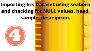 Importing Iris Dataset using seaborn || NULL values || head, sample, description || Part-4|| ML
