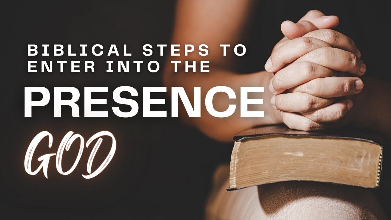 How to Enter the Presence of God - Practical Steps - YouTube