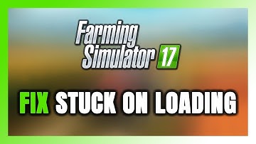 How to FIX Farming Simulator 17 Stuck on Loading Screen / Not Loading