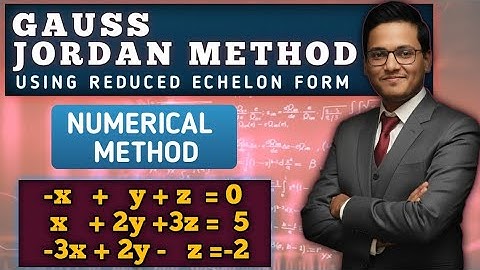 Gauss Jordan Method: Solving Systems of Linear Equations || Understanding Gauss Jordan Method