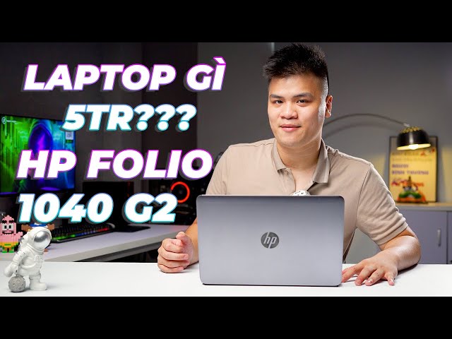HP FOLIO 1040 G2 !!! LAPTOP TẦM GIÁ 5 TRIỆU CÓ NHỮNG ƯU ĐIỂM NÀO?