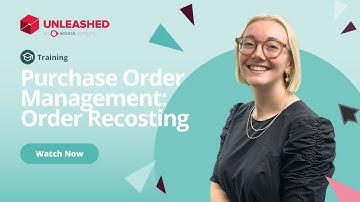 Purchase Order Management: Order Recosting | Unleashed Inventory Management Training Academy
