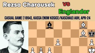 Rezso Charousek vs Englander || Casual game 1894, Kassa now KosiceKaschau AUH, Apr 24