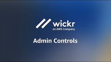AWS Wickr | Admin Controls