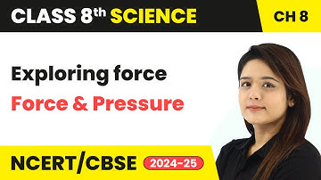 Exploring force - Force and Pressure | Class 8 Science Chapter 8 | CBSE 2024-25