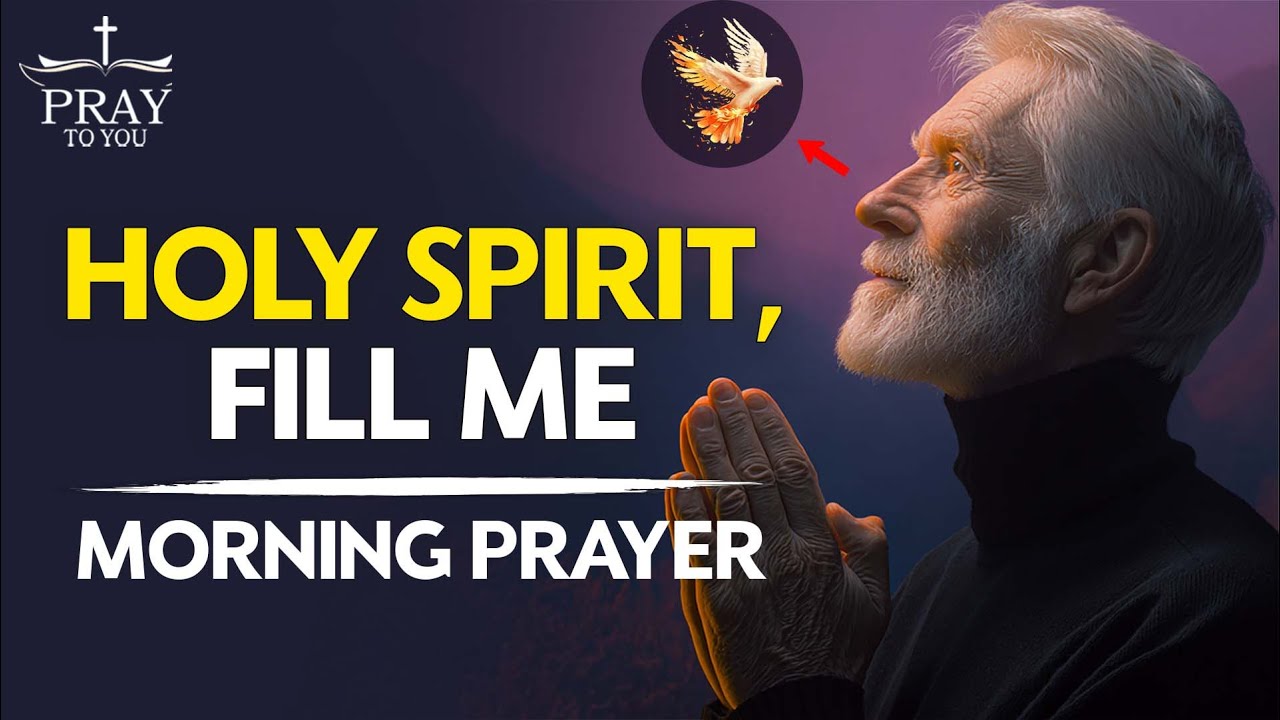 HOLY SPIRIT FILL ME | A Blessed Morning Prayer To Start Your Day - YouTube