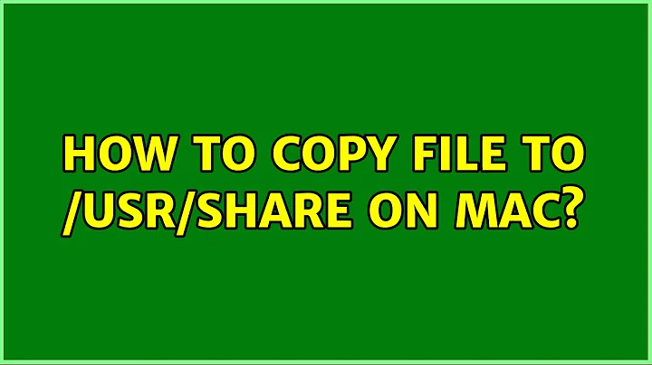 How to copy file to /usr/share on mac? (2 Solutions!!)