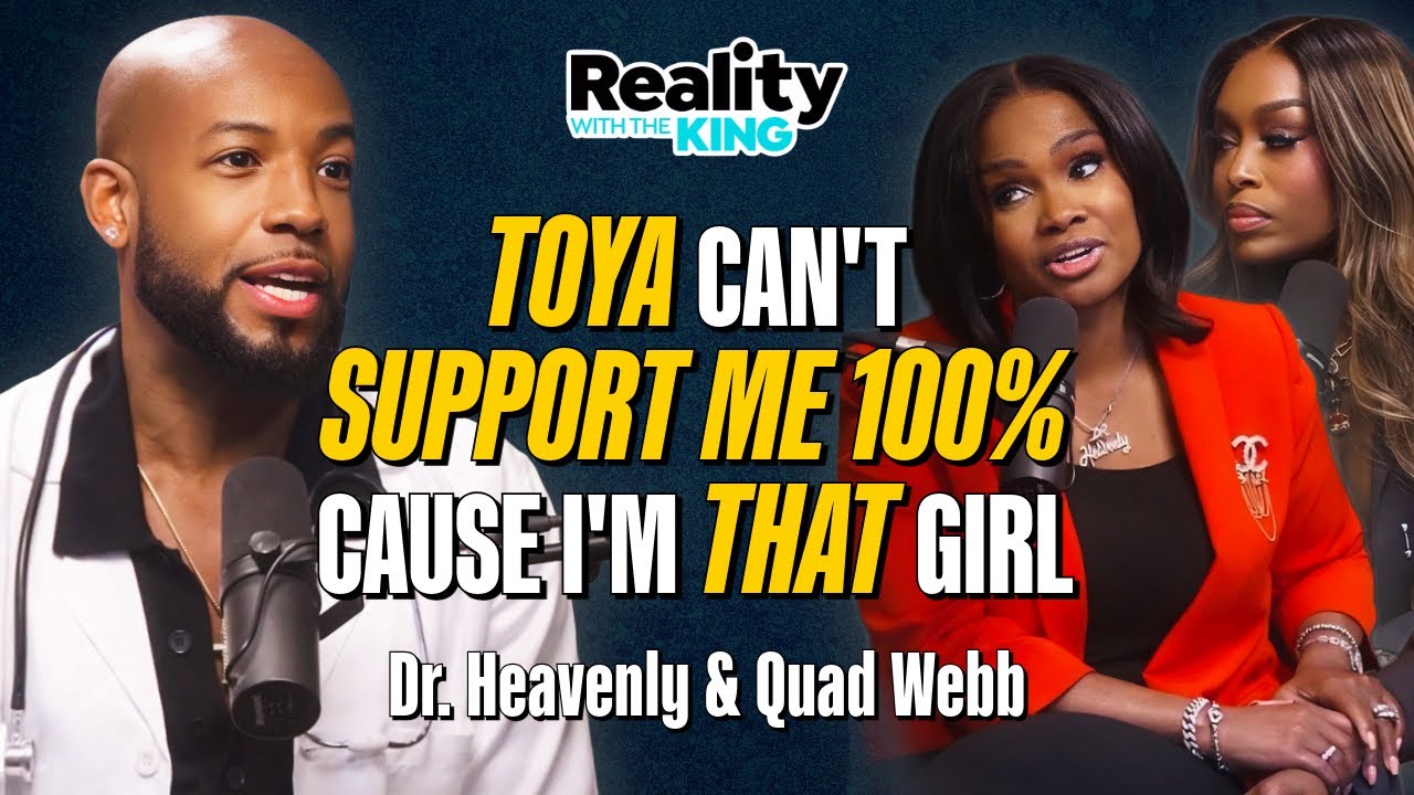 ⁣QUAD WEBB & DR HEAVENLY: Toya befriending King, Simone calling Heavenly a fool, Jackie’s friendship