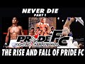 NEVER DIE: THE RISE AND FALL OF PRIDE FIGHTING CHAMPIONSHIPS