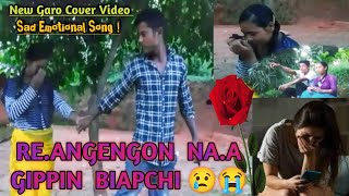 Re.angengon Na.a Gippin Biapchi // New Garo Song //Cover Video. Sad Emotional Song.