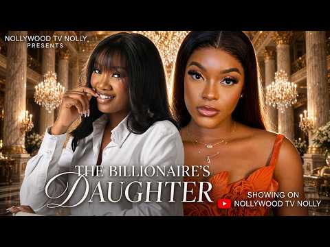 The Billionaire's Daughter | Chinenye Nnebe, Miwa Olorunfemi | Full 2026 Latest New Nigerian Movie