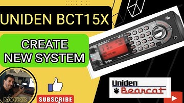 UNIDEN BCT15X SCANNER - CREATE NEW SYSTEM -GROUP- CHANNEL