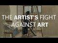The Artist's Fight Against Art