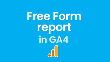Free Form report in Google Analytics 4 (Analysis Hub Exploration) + 3 report examples