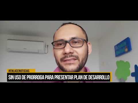 Sin uso de prórroga para presentar el plan de desarrollo