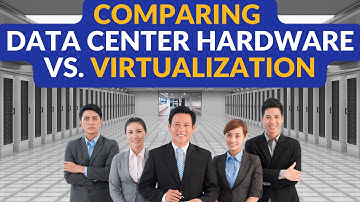 Comparing Data Center Hardware vs. Data Center Virtualization