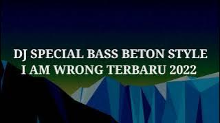 DJ SPECIAL BASS BETON STYLE I AM WRONG TERBARU 2022