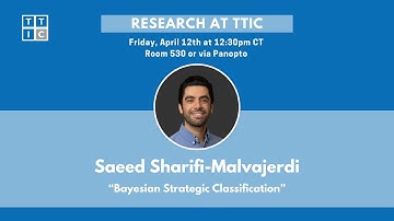 "Bayesian Strategic Classification" - Saeed Sharifi-Malvajerdi, Research at TTIC