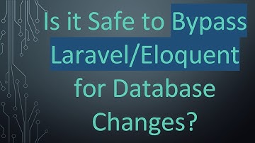Is it Safe to Bypass Laravel/Eloquent for Database Changes?