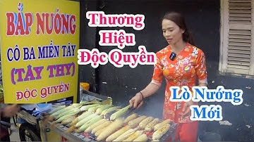 "Tin Vui" Bắp Nướng Cô Ba Có Thương Hiệu Độc Quyền, Khai Trương Lò Nướng Mới