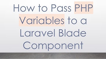 How to Pass PHP Variables to a Laravel Blade Component