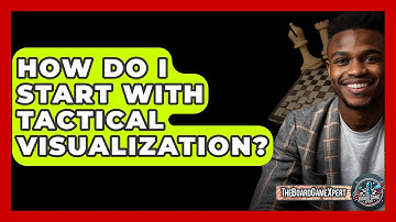 How Do I Start With Tactical Visualization? - The Board Game Xpert
