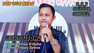 Pop Dut Nias Akha Utohu Cipta Havino S Duha Cover Tonny Zebua O_S_T CHANNEL 