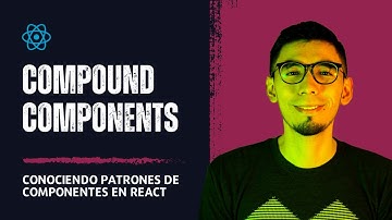 Creando componentes más complejos en React.js utilizando este patrón de diseño: Compound Components