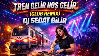 Tren Gelir Hoş Gelir (Club Remix) - Dj Sedat Bi̇li̇r