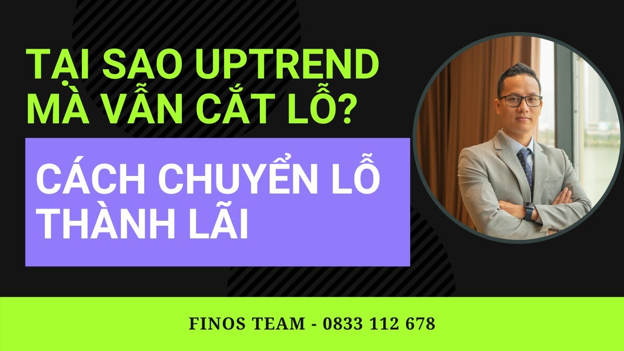 Outline Video TẠI SAO UPTREND VẪN CẮT LỖ | CÁCH CHUYỂN LỖ THÀNH LÃI | ĐẦU TƯ CHỨNG KHOÁN