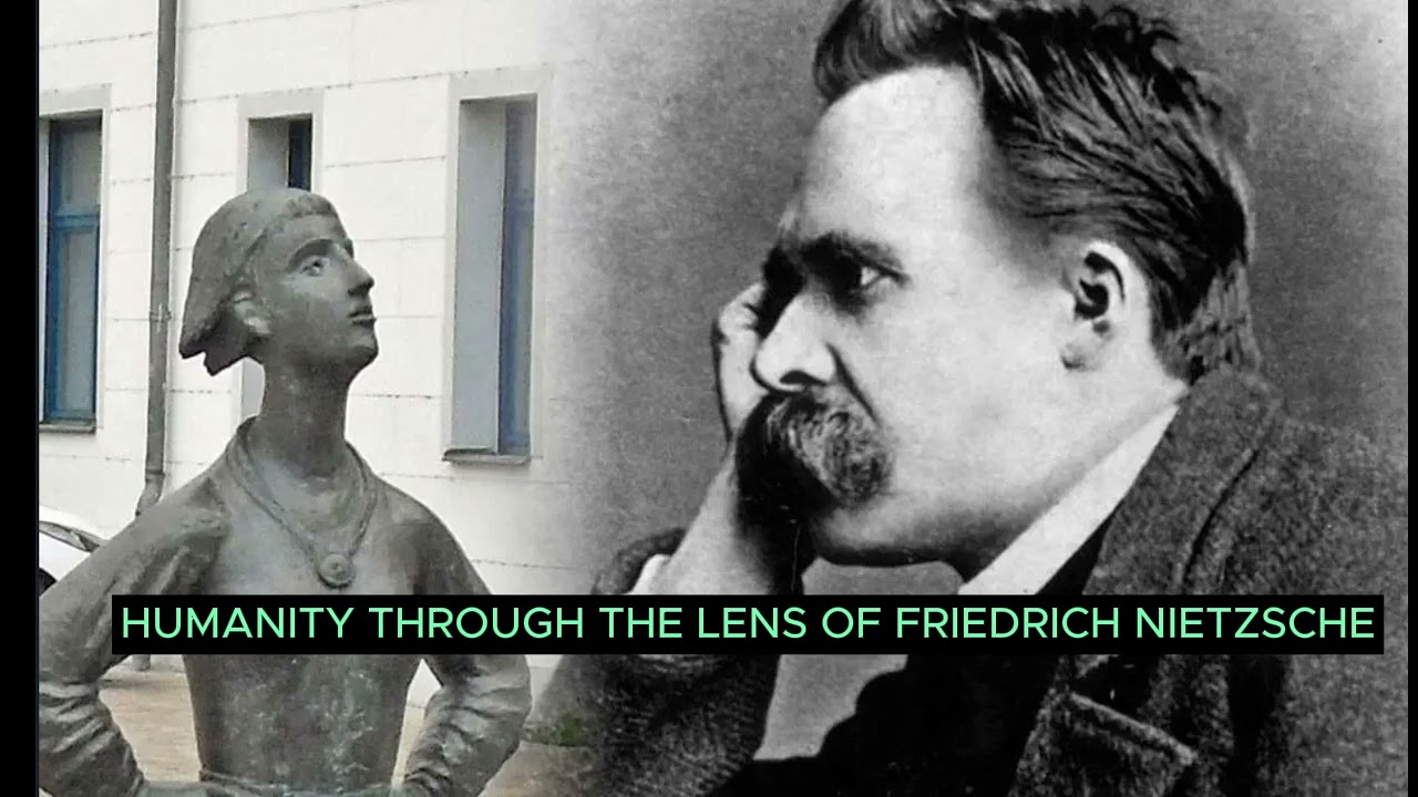 PHILOSOPHERS - HUMANITY THROUGH THE LENS OF FRIEDRICH NIETZSCHE