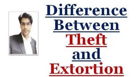 Difference Between Theft and Extortion