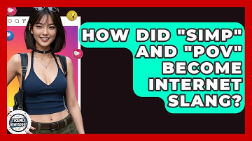 How Did "simp" And "POV" Become Internet Slang? - Trend Unwrapper